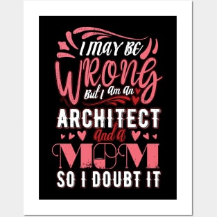 I My Be Wrong But I'am An Architect And A Mom So I Doubt It Posters and Art